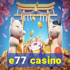 e77 casino